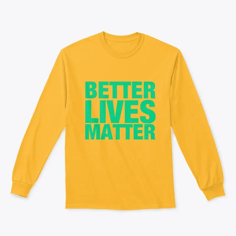 BETTER LIVES MATTER