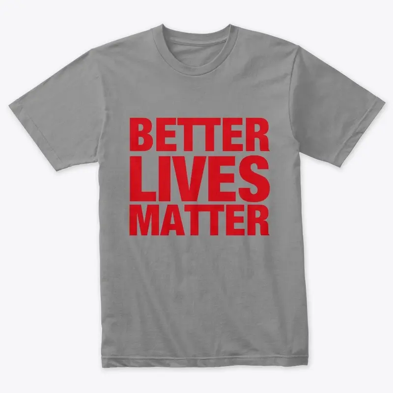 BETTER LIVES MATTER