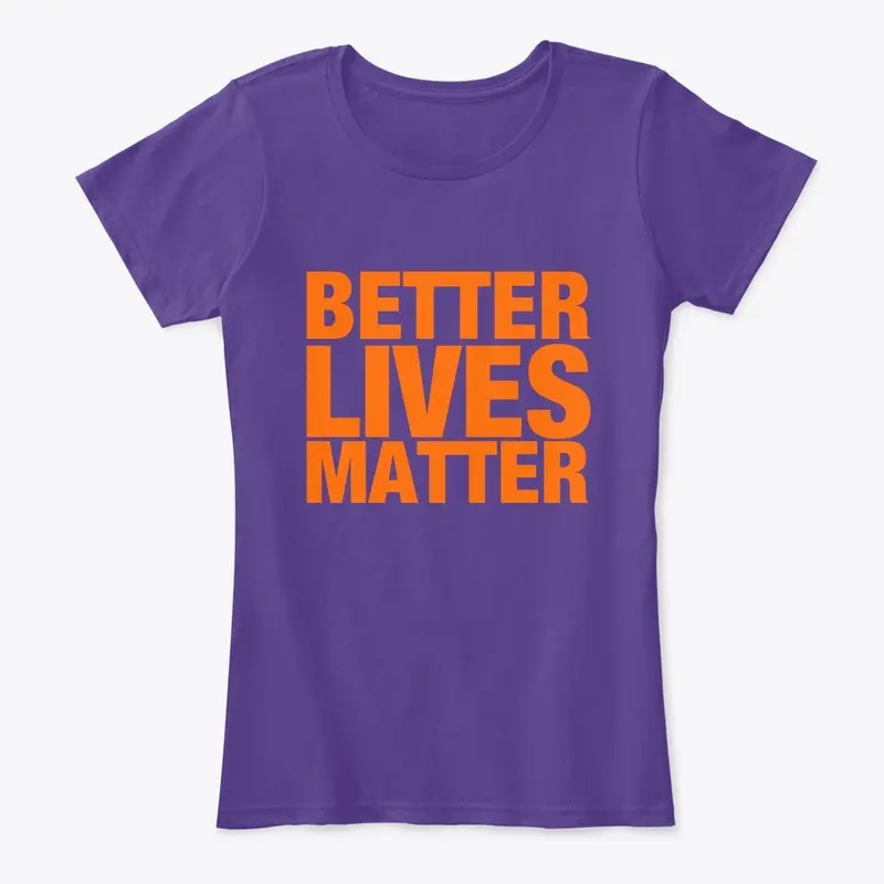 BETTER LIVES MATTER