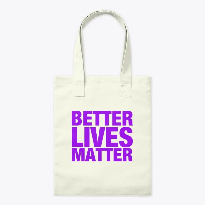 BETTER LIVES MATTER