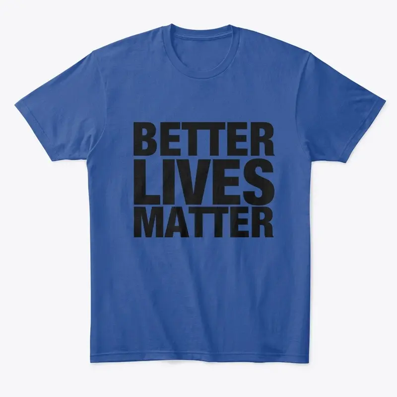 BETTER LIVES MATTER