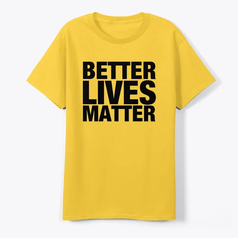 BETTER LIVES MATTER