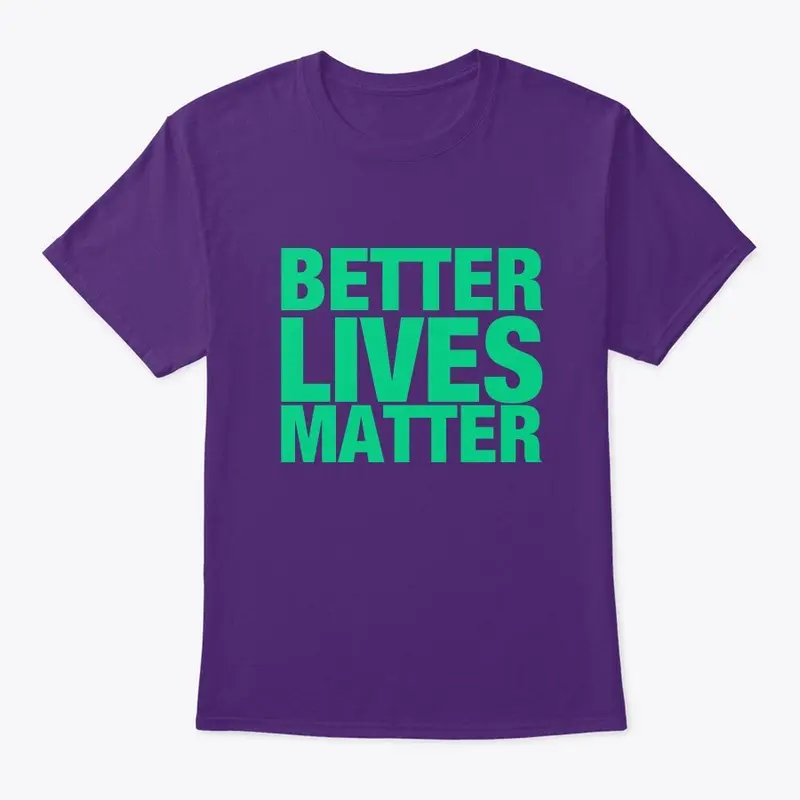 BETTER LIVES MATTER