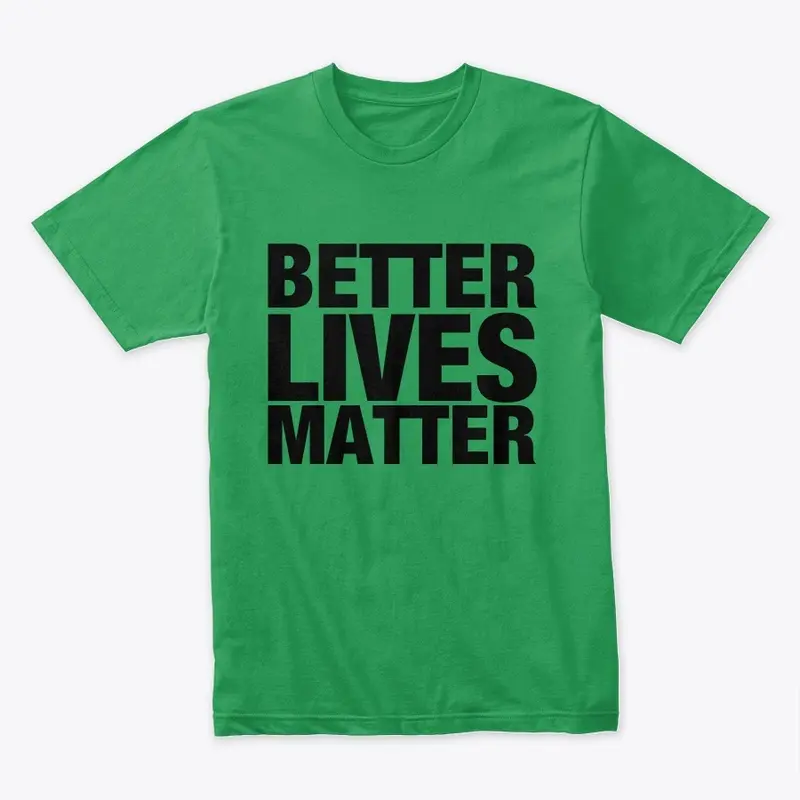 BETTER LIVES MATTER